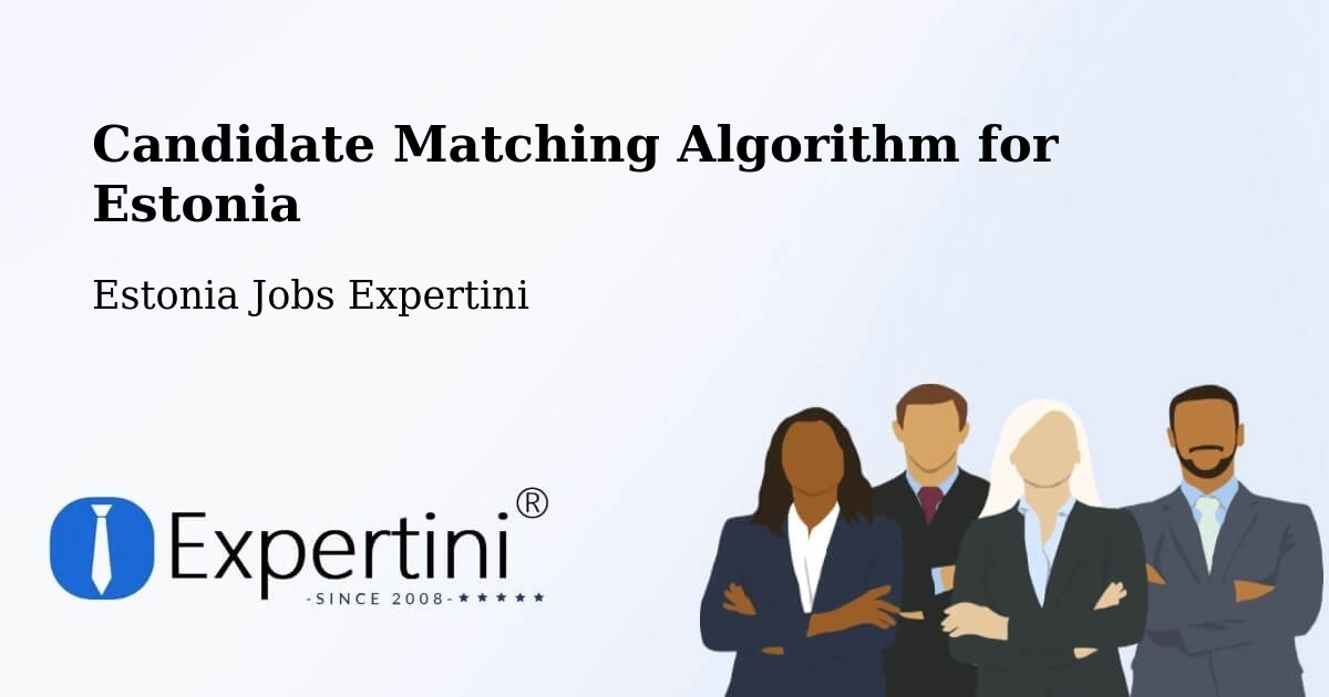 Candidate Matching Algorithm Overview – Tallinn - Estonia Jobs Expertini